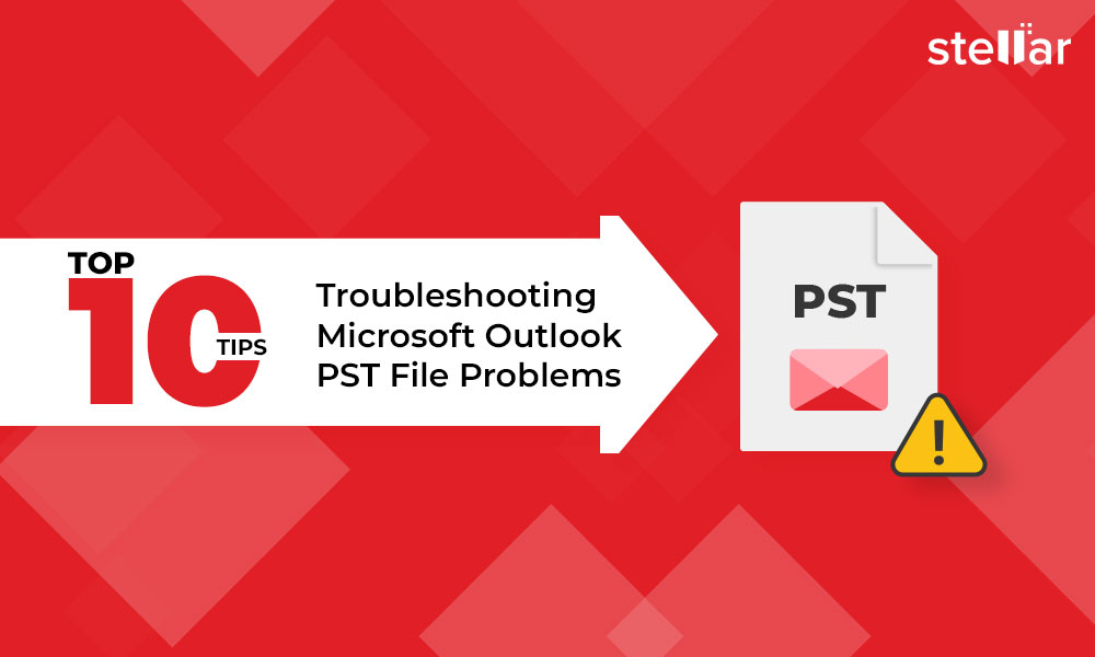 top-10-tips-for-troubleshooting-outlook-pst-problems